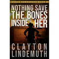 Nothing Save the Bones Inside Her