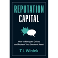 Reputation Capital: How to Navigate Crises and Protect Your Greatest Asset
