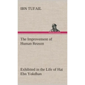 The Improvement of Human Reason Exhibited in the Life of Hai Ebn Yokdhan