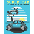 Super Car Coloring Book For Adults: An Adults Coloring Book With car Collection, Stress Remissive, and Relaxation.