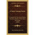 A Saint Among Saints: A Sketch Of The Life Of Saint Emmelia, Mother Of St. Basil The Great (1885)