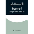 Lady Huntworth's Experiment: An original comedy in three acts
