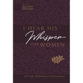 I Hear His Whisper for Women: 365 Daily Meditations & Declarations