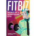 Fitbiz: Secrets of a Seven-Figure Gym