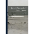Three Years off This Earth
