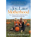 The Joy of Later Motherhood: Your Natural Path to Healthy Babies Even in Your 40's