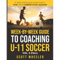 Week-By-Week Guide to Coaching U-11 Soccer Vol. 2 (Fall)