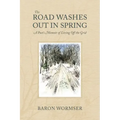 The Road Washes Out in Spring: A Poet's Memoir of Living Off the Grid