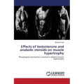 Effects of testosterone and anabolic steroids on muscle hypertrophy