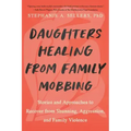 Daughters Healing from Family Mobbing: Stories and Approaches to Recover from Shunning, Aggression, and Family Violence