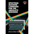 Spectrum Machine Language for the Absolute Beginner