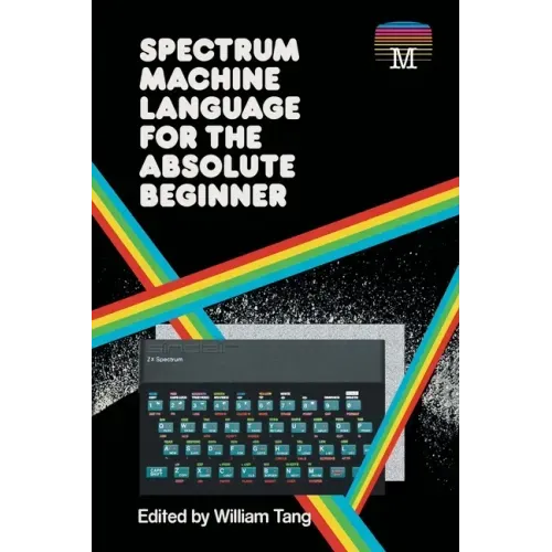 Spectrum Machine Language for the Absolute Beginner