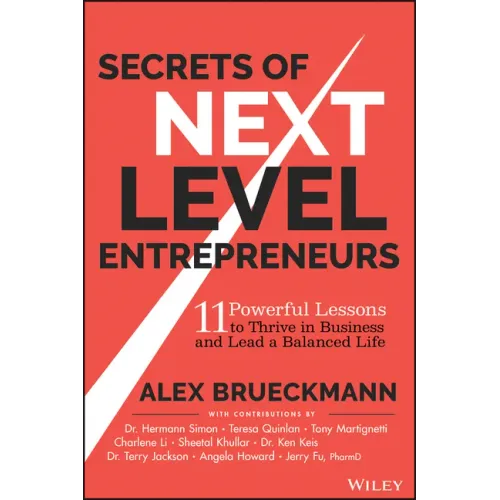 Secrets of Next-Level Entrepreneurs: 11 Powerful Lessons to Thrive in Business and Lead a Balanced Life