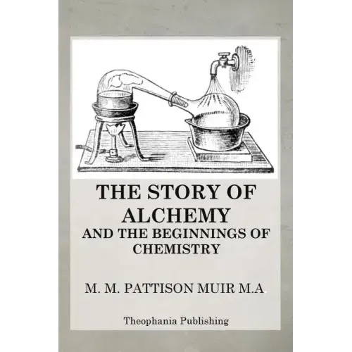 The Story of Alchemy and the Beginnings of Chemistry