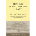 Healing Your Grieving Heart: 100 Practical Ideas