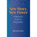 New Story, New Power: A Woman's Guide to Negotiation