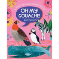 Oh My Gouache!: The Beginner's Guide to Painting with Opaque Watercolour
