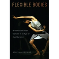 Flexible Bodies: British South Asian Dancers in an Age of Neoliberalism
