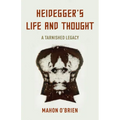 Heidegger's Life and Thought: A Tarnished Legacy