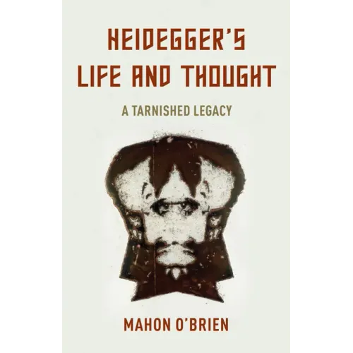 Heidegger's Life and Thought: A Tarnished Legacy