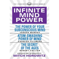 Infinite Mind Power (Condensed Classics): The Power of Your Subconscious Mind; Atom-Smashing Power of the Mind; The Secret of the Ages