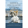 America Is John the Baptist of Nations: The Last Nation to Be Created by Jesus