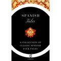 Spanish Tales: A Collection of Classic Spanish Folk Tales