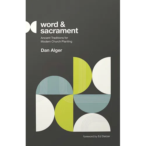 Word and Sacrament: Ancient Traditions for Modern Church Planting