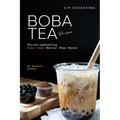 Sip-Deserving Boba Tea Recipes: Thirst-Quenching Boba Teas Better Than Water