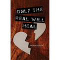 Only the Real Will Heal