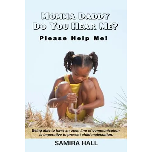 MOMMA DADDY DO YOU HEAR ME? Please Help Me!: Being able to have an open line of communication is imperative to prevent child molestation.