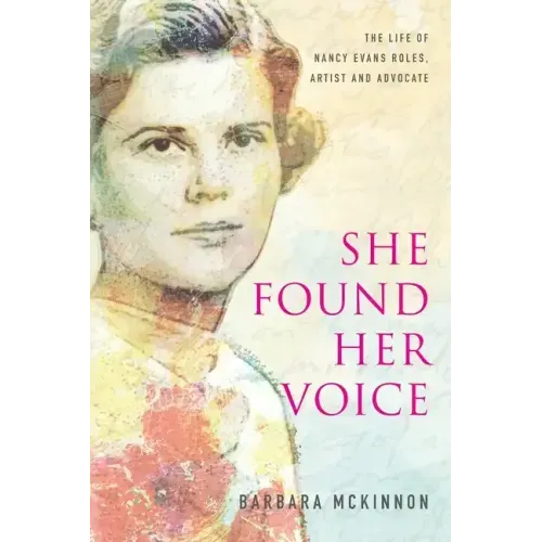 She Found Her Voice: The Life of Nancy Evans Roles, Artist and Advocate