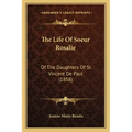 The Life Of Soeur Rosalie: Of The Daughters Of St. Vincent De Paul (1858)