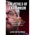 The Perils of Extremism: How I Left the Oath Keepers and Why We Should Be Concerned about a Future Civil War