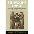 Benevolent Empire: U.S. Power, Humanitarianism, and the World's Dispossessed