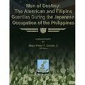 Men of Destiny: The American and Filipino Guerrillas During the Japanese Occupation of the Philippines