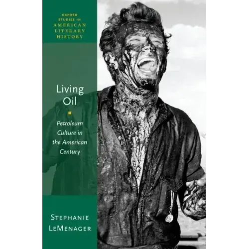 Living Oil: Petroleum Culture in the American Century
