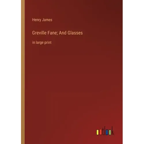 Greville Fane; And Glasses: in large print