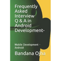 Frequently Asked Interview Q & A in Android Development: Mobile Development -Android