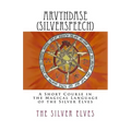 Arvyndase (Silverspeech): A Short Course in the Magical Language of the Silver Elves