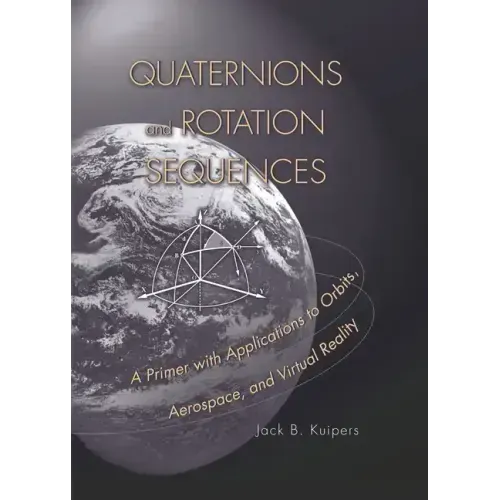 Quaternions and Rotation Sequences: A Primer with Applications to Orbits, Aerospace, and Virtual Reality