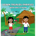 Learn Tagalog Phrases With Ate & Kuya: A fun and exciting book to learn - Written for both children and parents to learn from, Learn Tagalog Phrases w