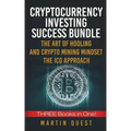 Cryptocurrency Investing Success: Your Guide to Maximizing the Investing Potential of Bitcoin, Ethereum, Altcoins and Other Cryptocurrencies