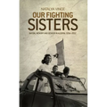 Our Fighting Sisters: Nation, Memory and Gender in Algeria, 1954-2012