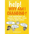 Help! Why Am I Changing?: The Growing-Up Guide for Pre-Teen Boys and Girls