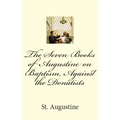 The Seven Books of Augustine on Baptism, Against the Donatists