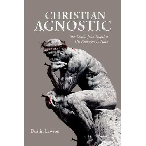 Christian Agnostic: The Doubt Jesus Requires His Followers to Have
