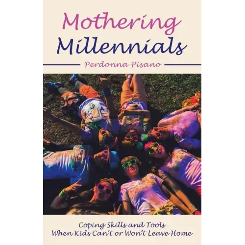 Mothering Millennials: Coping Skills and Tools When Kids Can't or Won't Leave Home