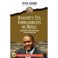 Dangote's Ten Commandments on Money: Lessons on How to Make Money from One of the World's Richest Men