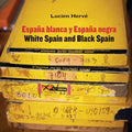 Lucien Hervé White Spain and Black Spain: Spanish Popular Architecture El Escorial
